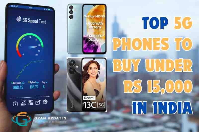 Top 5G Phones to Buy Under Rs 15,000 in India