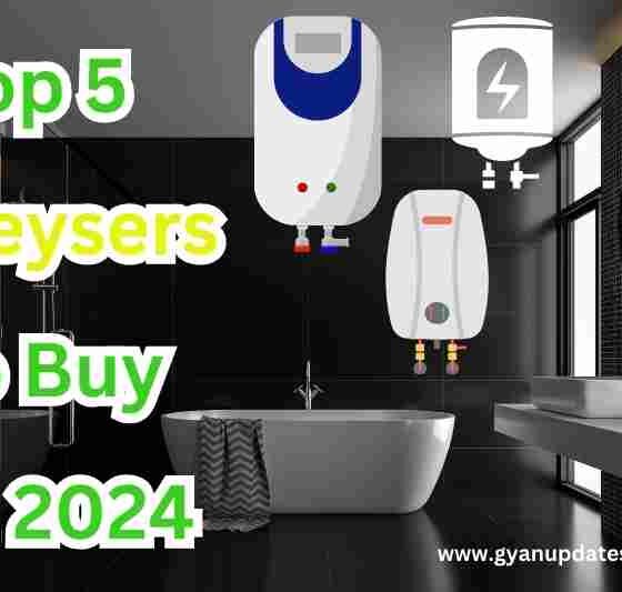 Top 5 Geysers to Buy in 2024