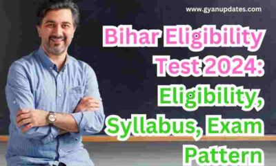 Bihar Eligibility Test 2024: Eligibility, Syllabus, Exam Pattern