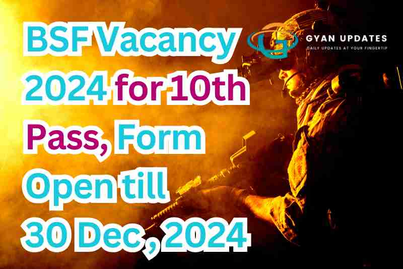 BSF Vacancy 2024 for 10th Pass, Form Open till 30 Dec 2024