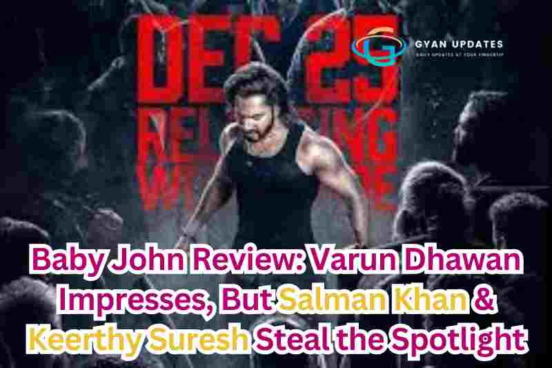 Baby John Review: Varun Dhawan Impresses, But Salman Khan & Keerthy Suresh Steal the Spotlight