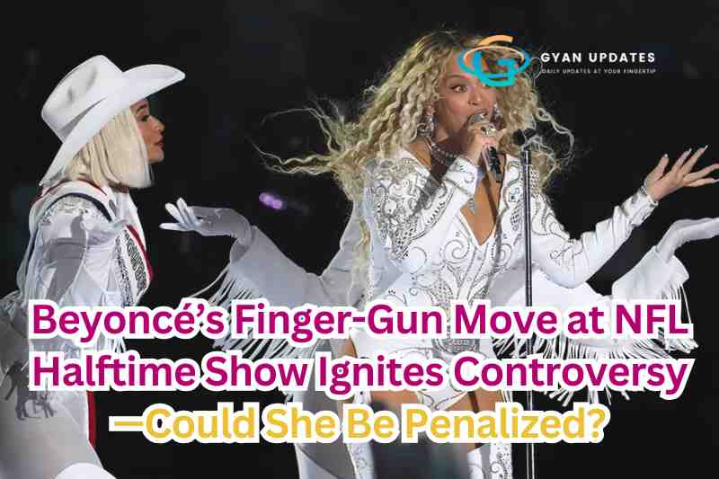 Beyoncé’s Finger-Gun Move at NFL Halftime Show Ignites Controversy—Could She Be Penalized