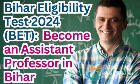 Bihar Eligibility Test 2024 (BET): Become an Assistant Professor in Bihar