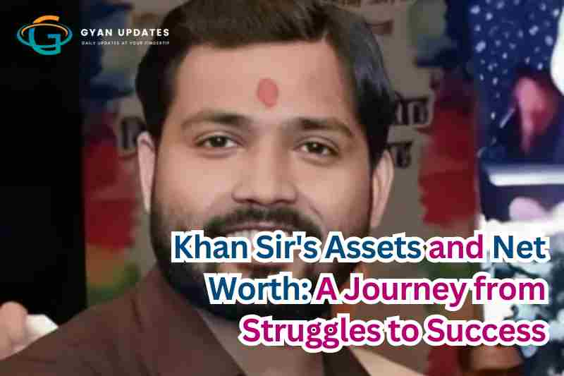 Khan Sir's Assets and Net Worth: A Journey from Struggles to Success