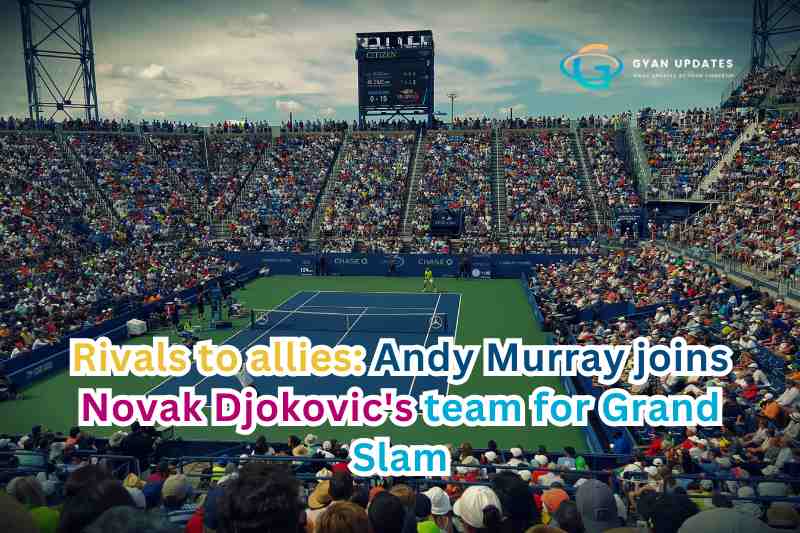 Rivals to allies: Andy Murray joins Novak Djokovic's team for Grand Slam