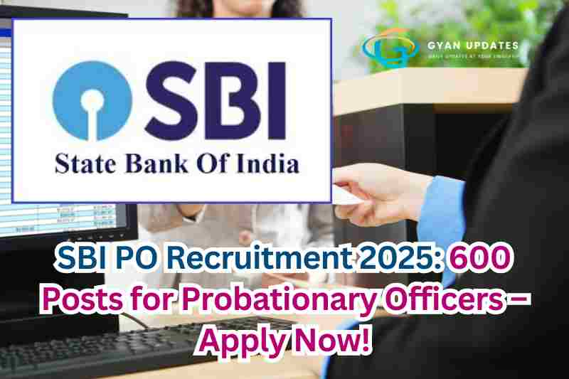 SBI PO Recruitment 2025: 600 Posts for Probationary Officers – Apply Now!