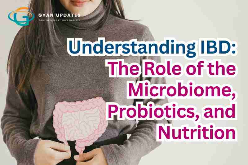 Understanding IBD: The Role of the Microbiome, Probiotics, and Nutrition