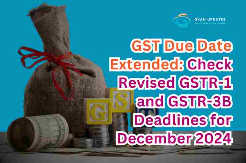 GST Due Date Extended: Check Revised GSTR-1 and GSTR-3B Deadlines for December 2024