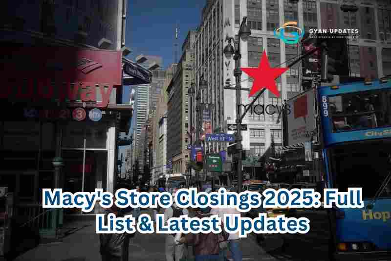 Macy's Store Closings 2025: Full List & Latest Updates