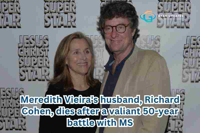 Meredith Vieira's husband, Richard Cohen, dies after a valiant 50-year battle with MS