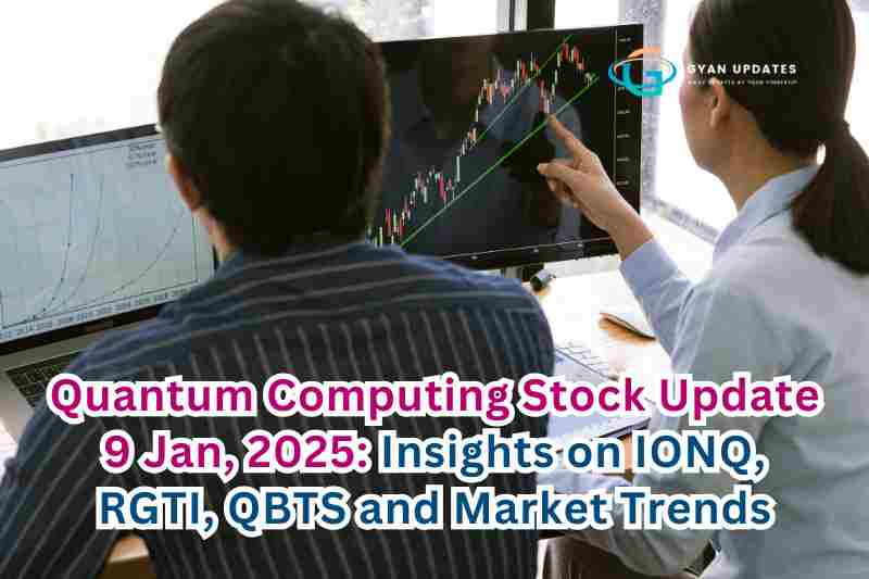 Quantum Computing Stock Update 9 Jan, 2025: Insights on IONQ, RGTI, QBTS and Market Trends