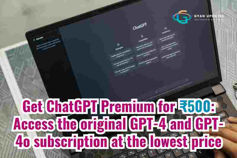 Get ChatGPT Premium for ₹500: Access the original GPT-4 and GPT-4o subscription at the lowest price